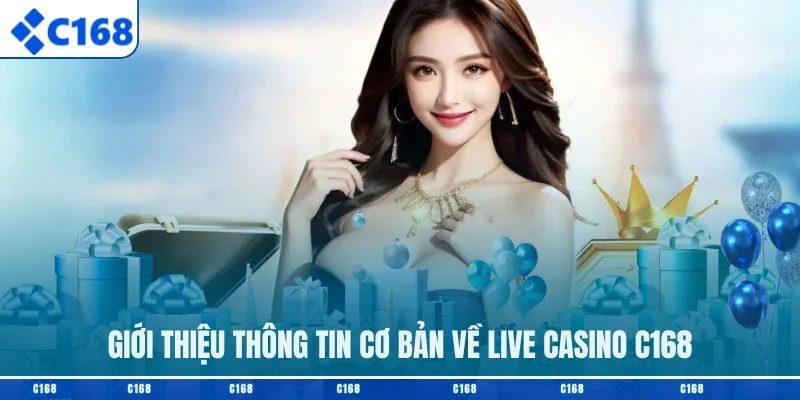 Giới thiệu thông tin cơ bản về live casino C168